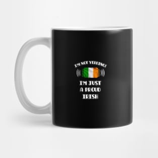 I'm Not Yelling I'm A Proud Irish - Gift for Irish With Roots From Ireland Mug